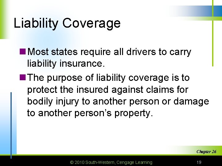 Liability Coverage n Most states require all drivers to carry liability insurance. n The