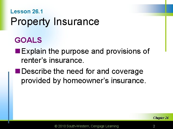 Lesson 26. 1 Property Insurance GOALS n Explain the purpose and provisions of renter’s
