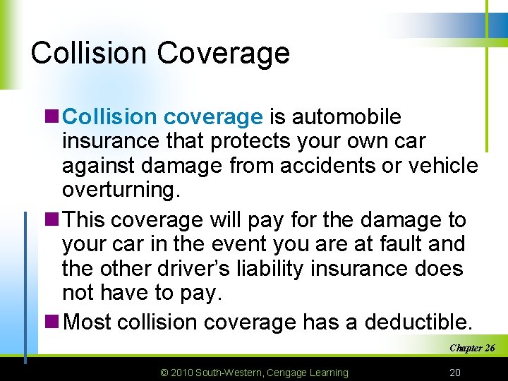Collision Coverage n Collision coverage is automobile insurance that protects your own car against