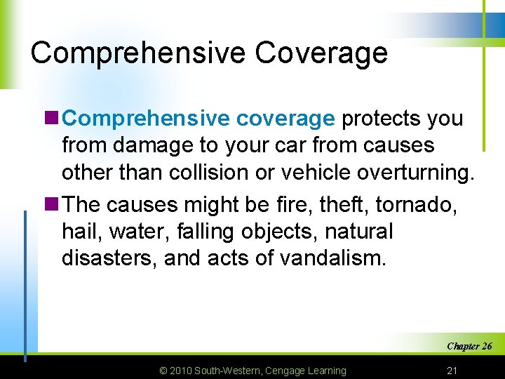 Comprehensive Coverage n Comprehensive coverage protects you from damage to your car from causes