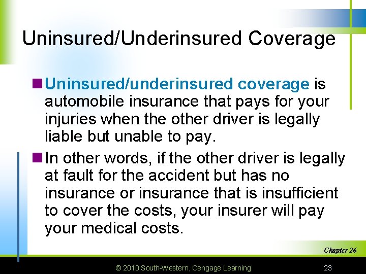 Uninsured/Underinsured Coverage n Uninsured/underinsured coverage is automobile insurance that pays for your injuries when