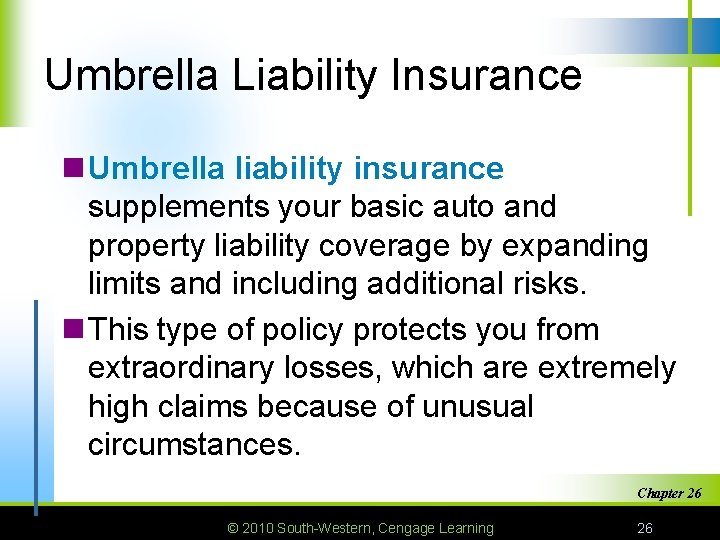 Umbrella Liability Insurance n Umbrella liability insurance supplements your basic auto and property liability