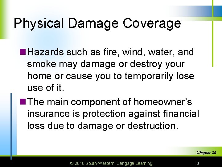 Physical Damage Coverage n Hazards such as fire, wind, water, and smoke may damage