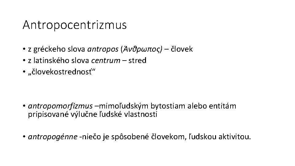 Antropocentrizmus • z gréckeho slova antropos (Άνθρωπος) – človek • z latinského slova centrum