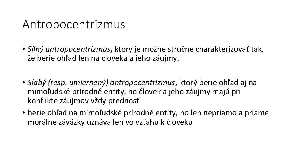 Antropocentrizmus • Silný antropocentrizmus, ktorý je možné stručne charakterizovať tak, že berie ohľad len