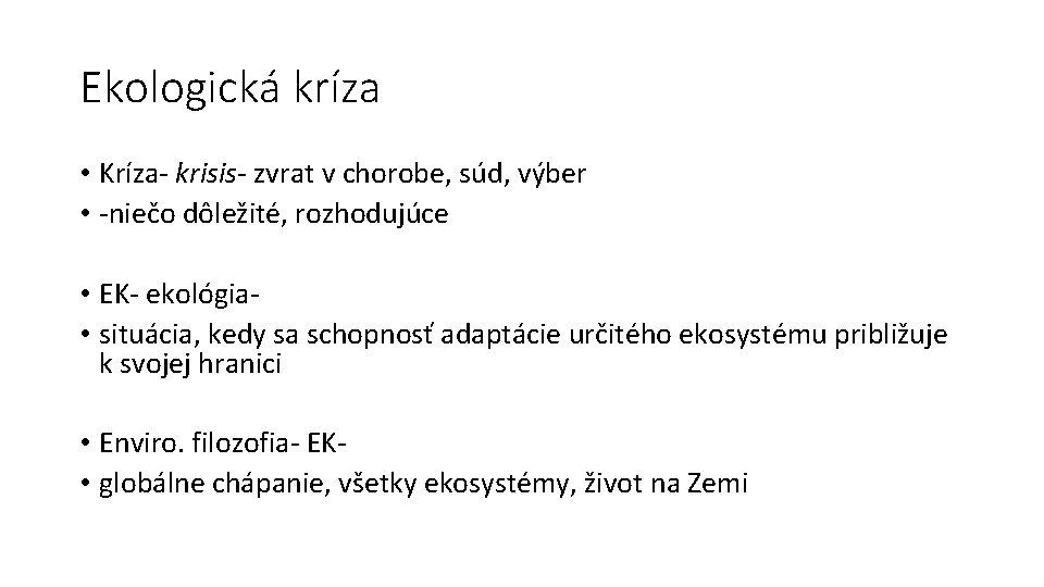Ekologická kríza • Kríza- krisis- zvrat v chorobe, súd, výber • -niečo dôležité, rozhodujúce