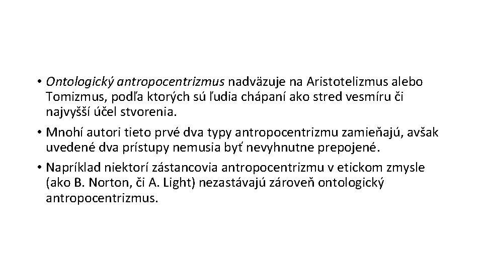  • Ontologický antropocentrizmus nadväzuje na Aristotelizmus alebo Tomizmus, podľa ktorých sú ľudia chápaní