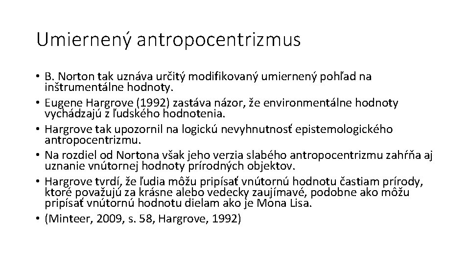 Umiernený antropocentrizmus • B. Norton tak uznáva určitý modifikovaný umiernený pohľad na inštrumentálne hodnoty.