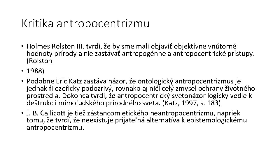 Kritika antropocentrizmu • Holmes Rolston III. tvrdí, že by sme mali objaviť objektívne vnútorné