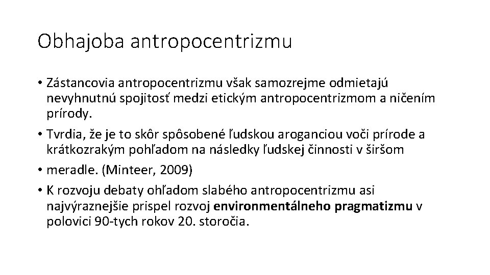 Obhajoba antropocentrizmu • Zástancovia antropocentrizmu však samozrejme odmietajú nevyhnutnú spojitosť medzi etickým antropocentrizmom a