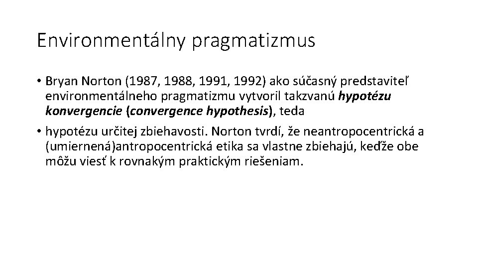 Environmentálny pragmatizmus • Bryan Norton (1987, 1988, 1991, 1992) ako súčasný predstaviteľ environmentálneho pragmatizmu