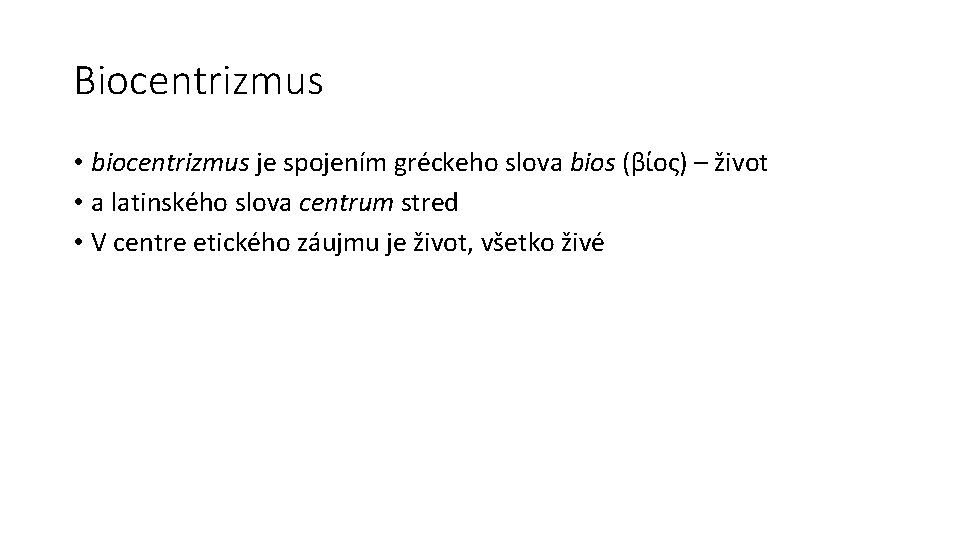 Biocentrizmus • biocentrizmus je spojením gréckeho slova bios (βίος) – život • a latinského