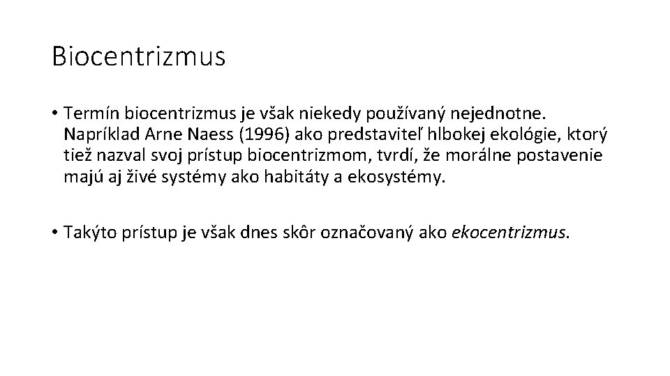 Biocentrizmus • Termín biocentrizmus je však niekedy používaný nejednotne. Napríklad Arne Naess (1996) ako