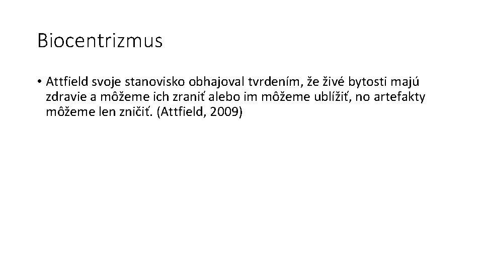 Biocentrizmus • Attfield svoje stanovisko obhajoval tvrdením, že živé bytosti majú zdravie a môžeme