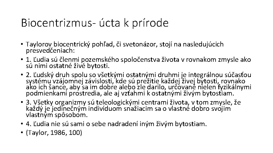 Biocentrizmus- úcta k prírode • Taylorov biocentrický pohľad, či svetonázor, stojí na nasledujúcich presvedčeniach:
