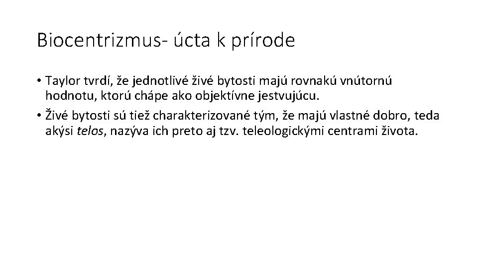 Biocentrizmus- úcta k prírode • Taylor tvrdí, že jednotlivé živé bytosti majú rovnakú vnútornú