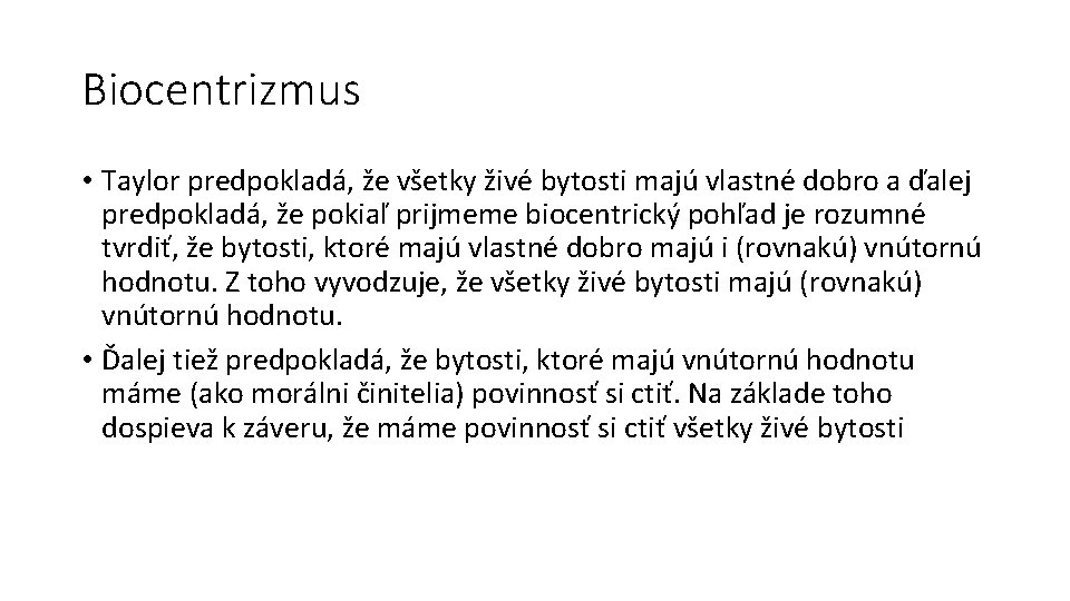 Biocentrizmus • Taylor predpokladá, že všetky živé bytosti majú vlastné dobro a ďalej predpokladá,