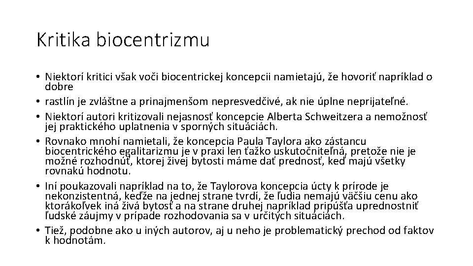 Kritika biocentrizmu • Niektorí kritici však voči biocentrickej koncepcii namietajú, že hovoriť napríklad o