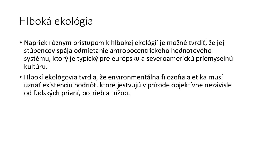 Hlboká ekológia • Napriek rôznym prístupom k hlbokej ekológii je možné tvrdiť, že jej