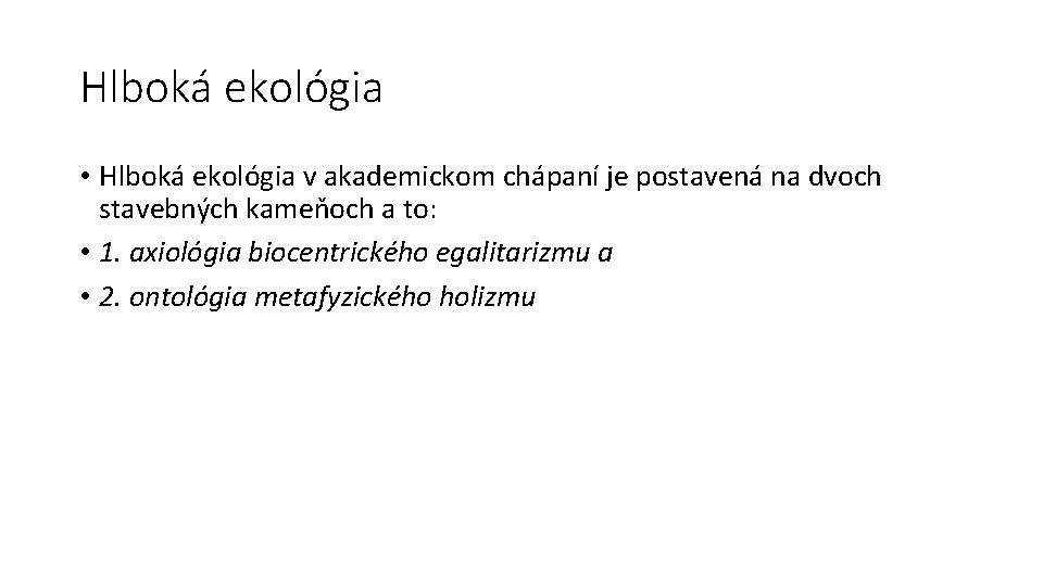 Hlboká ekológia • Hlboká ekológia v akademickom chápaní je postavená na dvoch stavebných kameňoch