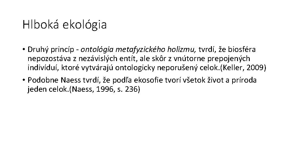 Hlboká ekológia • Druhý princíp - ontológia metafyzického holizmu, tvrdí, že biosféra nepozostáva z
