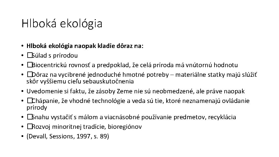Hlboká ekológia • • • Hlboká ekológia naopak kladie dôraz na: �Súlad s prírodou