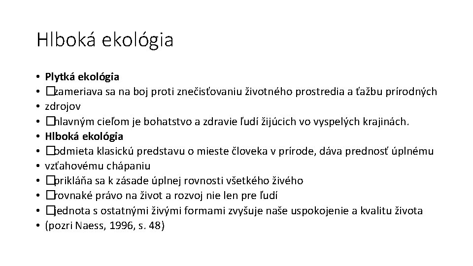 Hlboká ekológia • • • Plytká ekológia �zameriava sa na boj proti znečisťovaniu životného
