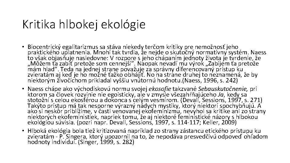 Kritika hlbokej ekológie • Biocentrický egalitarizmus sa stáva niekedy terčom kritiky pre nemožnosť jeho