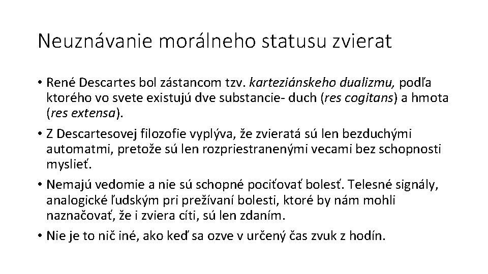 Neuznávanie morálneho statusu zvierat • René Descartes bol zástancom tzv. karteziánskeho dualizmu, podľa ktorého