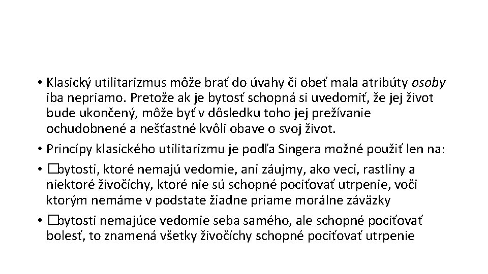  • Klasický utilitarizmus môže brať do úvahy či obeť mala atribúty osoby iba