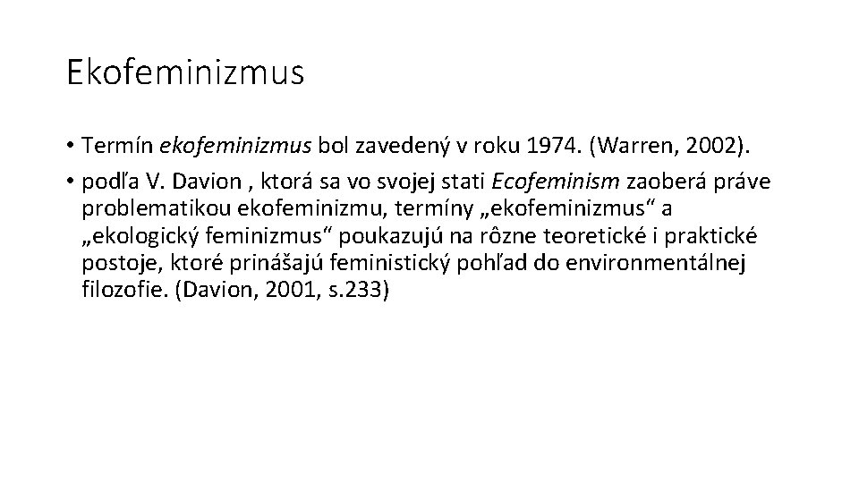 Ekofeminizmus • Termín ekofeminizmus bol zavedený v roku 1974. (Warren, 2002). • podľa V.