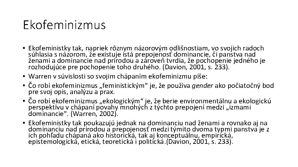 Ekofeminizmus • Ekofeministky tak, napriek rôznym názorovým odlišnostiam, vo svojich radoch súhlasia s názorom,