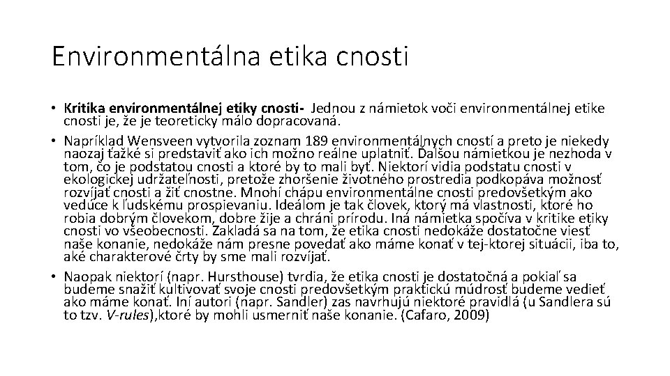Environmentálna etika cnosti • Kritika environmentálnej etiky cnosti- Jednou z námietok voči environmentálnej etike