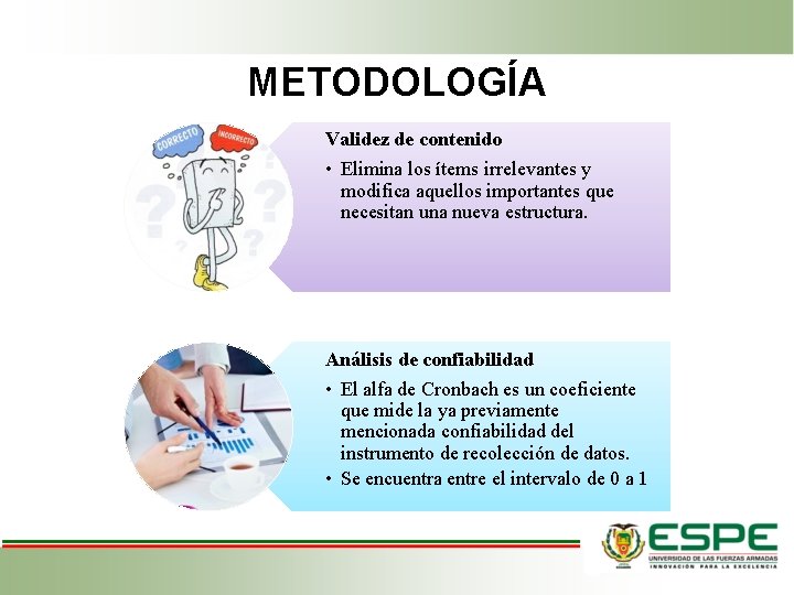 METODOLOGÍA Validez de contenido • Elimina los ítems irrelevantes y modifica aquellos importantes que