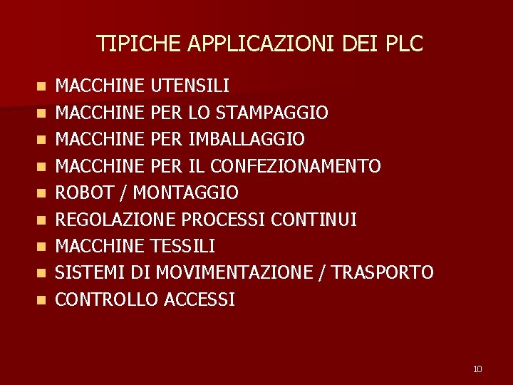 TIPICHE APPLICAZIONI DEI PLC n n n n n MACCHINE UTENSILI MACCHINE PER LO