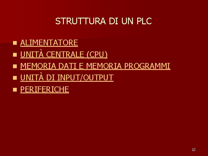 STRUTTURA DI UN PLC n n n ALIMENTATORE UNITÀ CENTRALE (CPU) MEMORIA DATI E