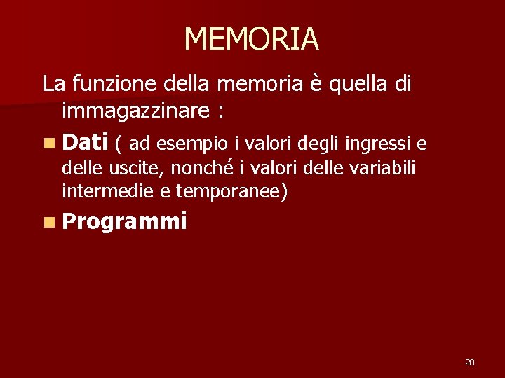 MEMORIA La funzione della memoria è quella di immagazzinare : n Dati ( ad