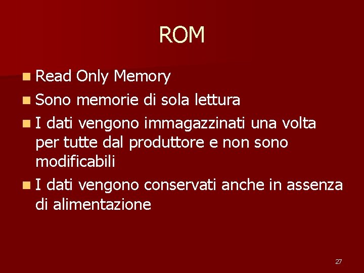 ROM n Read Only Memory n Sono memorie di sola lettura n I dati