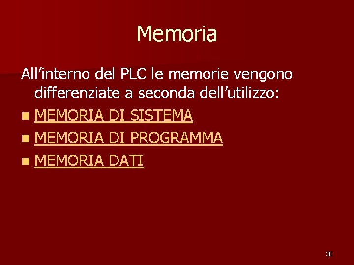 Memoria All’interno del PLC le memorie vengono differenziate a seconda dell’utilizzo: n MEMORIA DI