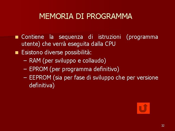 MEMORIA DI PROGRAMMA Contiene la sequenza di istruzioni (programma utente) che verrà eseguita dalla