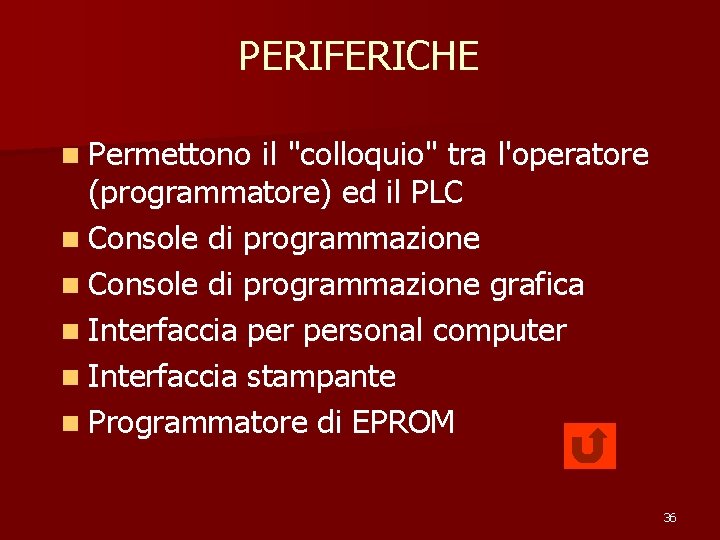 PERIFERICHE n Permettono il "colloquio" tra l'operatore (programmatore) ed il PLC n Console di