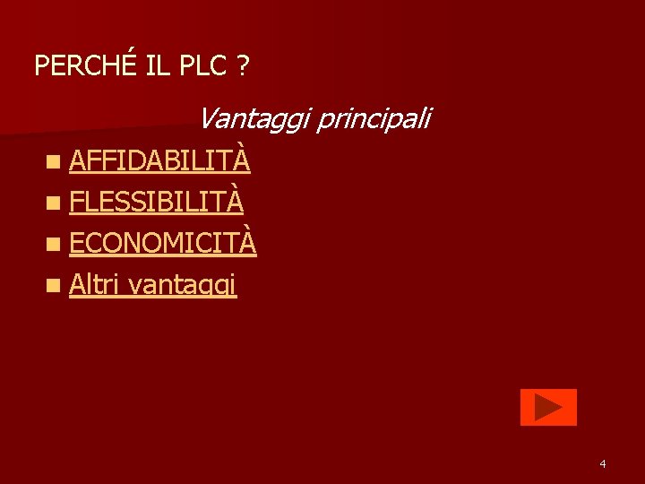 PERCHÉ IL PLC ? Vantaggi principali n AFFIDABILITÀ n FLESSIBILITÀ n ECONOMICITÀ n Altri