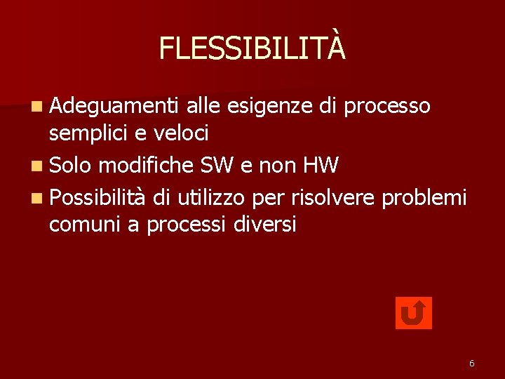 FLESSIBILITÀ n Adeguamenti alle esigenze di processo semplici e veloci n Solo modifiche SW