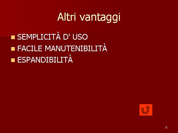 Altri vantaggi n SEMPLICITÀ D' USO n FACILE MANUTENIBILITÀ n ESPANDIBILITÀ 8 