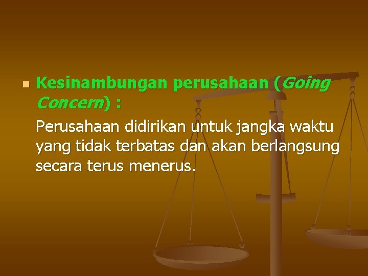 n Kesinambungan perusahaan (Going Concern) : Perusahaan didirikan untuk jangka waktu yang tidak terbatas