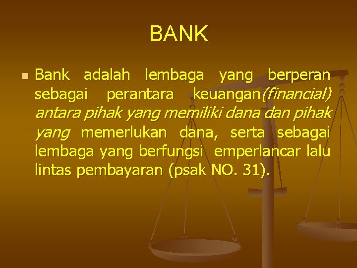 BANK n Bank adalah lembaga yang berperan sebagai perantara keuangan(financial) antara pihak yang memiliki