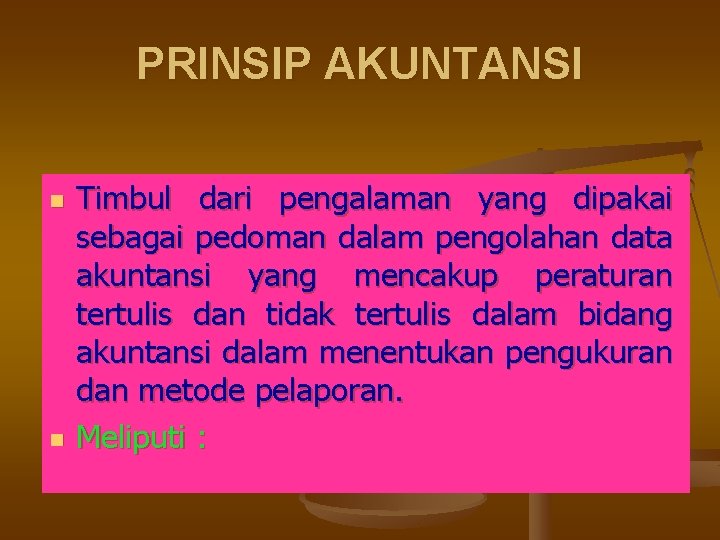 PRINSIP AKUNTANSI n n Timbul dari pengalaman yang dipakai sebagai pedoman dalam pengolahan data