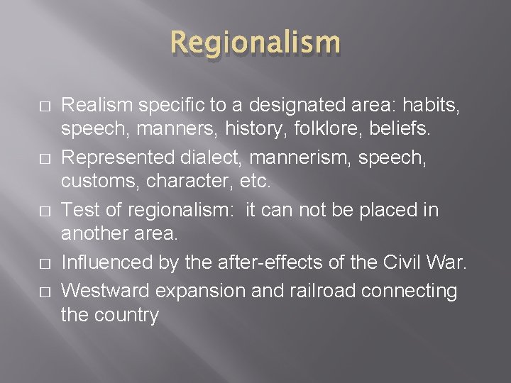 Regionalism � � � Realism specific to a designated area: habits, speech, manners, history,