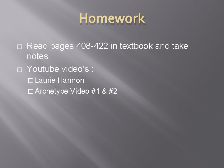 Homework � � Read pages 408 -422 in textbook and take notes. Youtube video’s