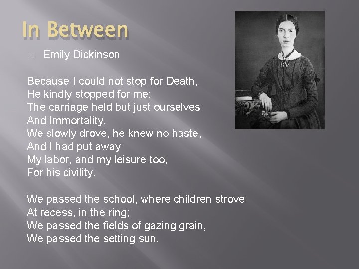 In Between � Emily Dickinson Because I could not stop for Death, He kindly